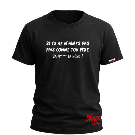 Tshirt Si tu ne m'aimes pas fais comme ton père ... [DANIX CENSORED]